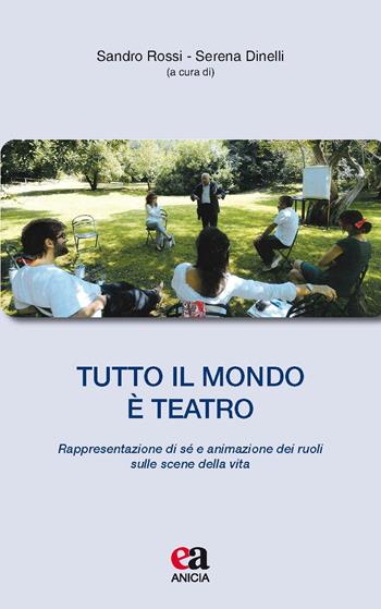 Tutto il mondo è teatro. Rappresentazione di sé e animazione dei ruoli sulle scene della vita  - Libro Anicia (Roma) 2016, Mosé & Aronne | Libraccio.it