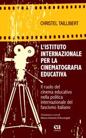 L' Istituto internazionale per la cinematografia educativa. Il ruolo del cinema educativo nella politica internazionale del fascismo italiano