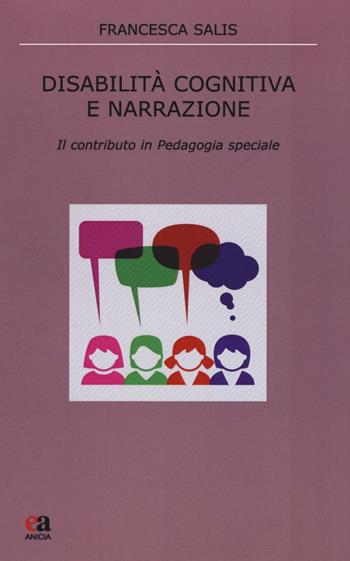 Disabilità cognitiva e narrazione. Il contributo in pedagogia speciale - Francesca Salis - Libro Anicia (Roma) 2016, Pedagogia e didattica inclusive | Libraccio.it