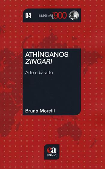 Athìnganos-Zingari. Arte e baratto - Bruno Morelli - Libro Anicia (Roma) 2017, Insegnare il Novecento | Libraccio.it