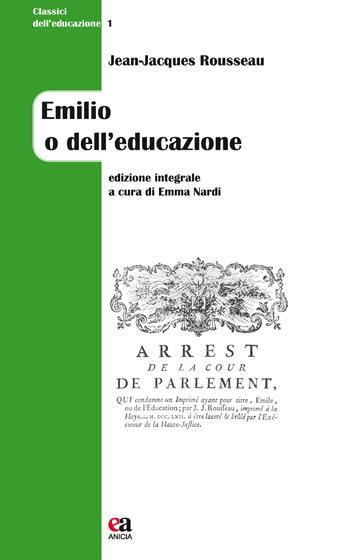 Emilio o dell'educazione. Ediz. integrale - Jean-Jacques Rousseau - Libro Anicia (Roma) 2017, Classici dell'educazione | Libraccio.it