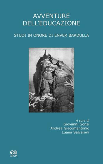 Avventure dell'educazione. Studi in onore di Enver Bardulla  - Libro Anicia (Roma) 2016, Teoria e storia dell'educazione | Libraccio.it