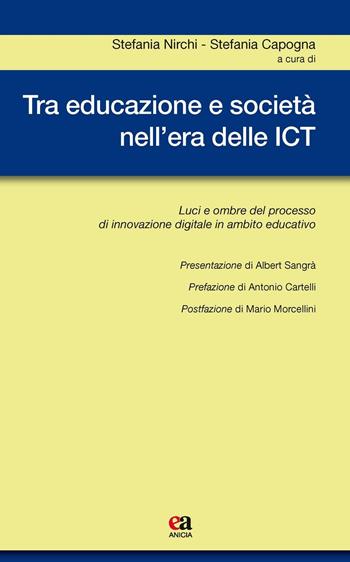 Tra educazione e società nell'era delle ICT. Luci e ombre del processo di innovazione digitale in ambito educativo  - Libro Anicia (Roma) 2017, Metodologia e organizzazione | Libraccio.it