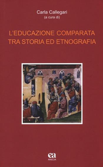 L' educazione comparata tra storia ed etnografia  - Libro Anicia (Roma) 2016, Teoria e storia dell'educazione | Libraccio.it