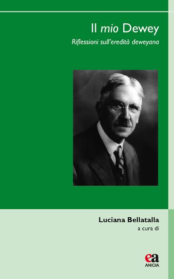 Il mio Dewey. Riflessioni sull'eredità deweyana - Luciana Bellatalla - Libro Anicia (Roma) 2017, Uomini e pensiero | Libraccio.it