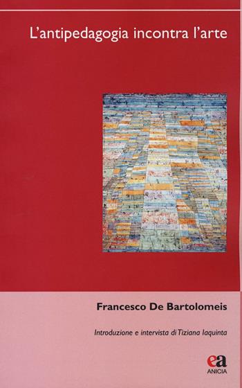 L' antipedagogia incontra l'arte - Francesco De Bartolomeis - Libro Anicia (Roma) 2016, Uomini e pensiero | Libraccio.it