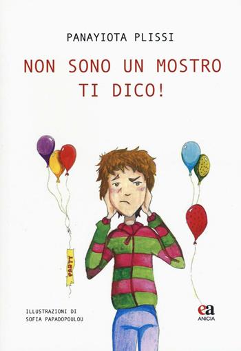 Non sono un mostro ti dico! - Panayiota Plissi - Libro Anicia (Roma) 2016, Scuola | Libraccio.it