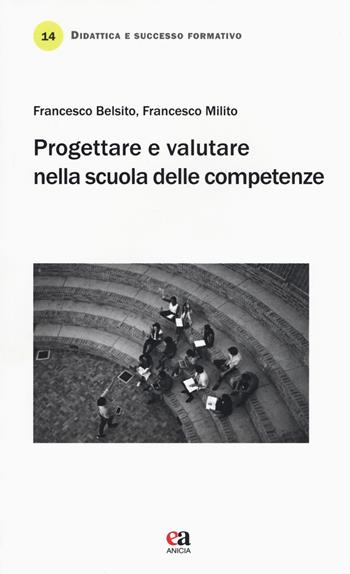 Progettare e valutare nella scuola delle competenze - Francesco Belsito, Francesco Milito - Libro Anicia (Roma) 2017, Didattica e successo formativo | Libraccio.it