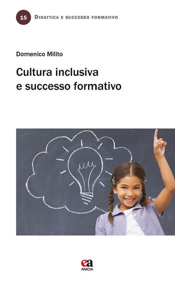 Cultura inclusiva e successo formativo - Domenico Milito - Libro Anicia (Roma) 2017, Didattica e successo formativo | Libraccio.it