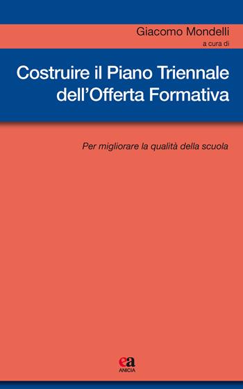 Costruire il piano triennale dell'offerta formativa. Per migliorare la qualità della scuola  - Libro Anicia (Roma) 2018, Metodologia e organizzazione | Libraccio.it