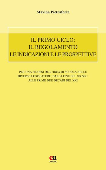 Il primo ciclo: il regolamento le indicazioni e le prospettive - Mavina Pietraforte - Libro Anicia (Roma) 2017, Autonomia e scuola | Libraccio.it