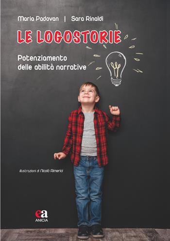 Le logostorie. Potenziamento delle abilità narrative. Nuova ediz. - Maria Padovan, Sara Rinaldi - Libro Anicia (Roma) 2018 | Libraccio.it