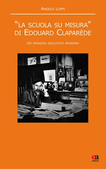 «La scuola su misura» di Edouard Claparède. Un pensiero educativo moderno - Angelo Luppi - Libro Anicia (Roma) 2018, Noumeno | Libraccio.it