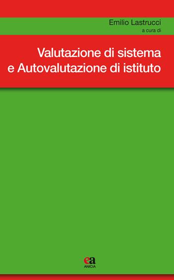 Valutazione di sistema e autovalutazione d'istituto - Emilio Lastrucci, Andrea Giacomantonio, Rocco Marcello Postiglione - Libro Anicia (Roma) 2018, Metodologia e organizzazione | Libraccio.it