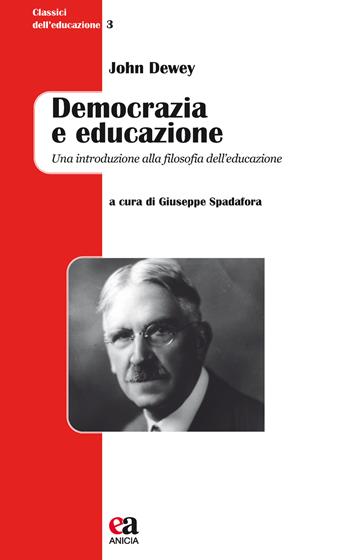 Democrazia e educazione. Una introduzione alla filosofia dell'educazione. Nuova ediz. - John Dewey - Libro Anicia (Roma) 2018, Classici dell'educazione | Libraccio.it