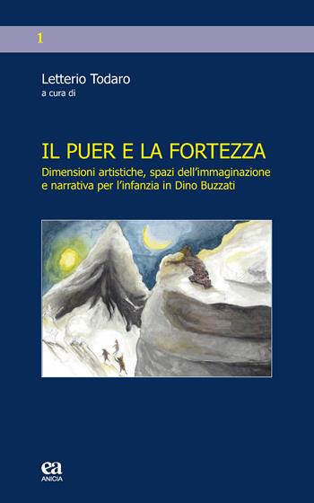 Il puer e la fortezza. Dimensioni artistiche, spazi dell'immaginazione e narrativa per l'infanzia in Dino Buzzati  - Libro Anicia (Roma) 2018, Laboratorio CHildren's Book | Libraccio.it