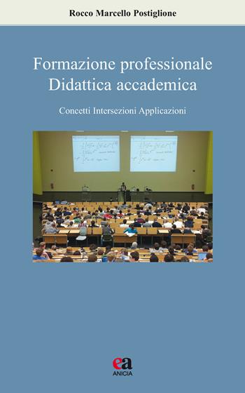 Formazione professionale, didattica accademica. Concetti, intersezioni, applicazioni - Rocco Marcello Postiglione - Libro Anicia (Roma) 2018, Apprendere e progettare. Supporti didattici | Libraccio.it