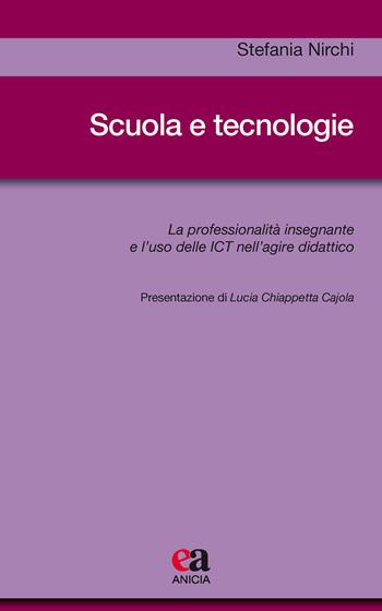 Scuola e tecnologie. La professionalità insegnante e l'uso delle ICT nell'agire didattico - Stefania Nirchi - Libro Anicia (Roma) 2018, Metodologia e organizzazione | Libraccio.it