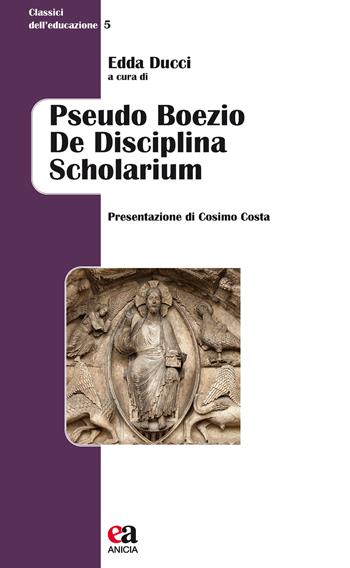 Pseudo Boezio De disciplina scholarium  - Libro Anicia (Roma) 2018, Classici dell'educazione | Libraccio.it