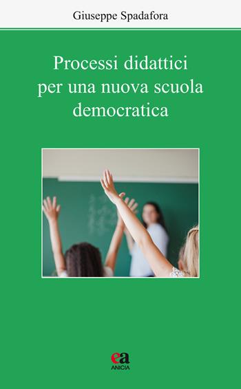 Processi didattici per una nuova scuola democratica - Giuseppe Spadafora - Libro Anicia (Roma) 2019, Apprendere e progettare. Supporti didattici | Libraccio.it
