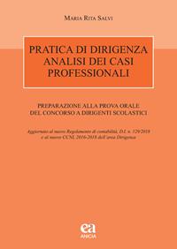Pratica di dirigenza. Analisi dei casi professionali. Preparazione alla prova orale del concorso a dirigenti scolastici - Maria Rita Salvi - Libro Anicia (Roma) 2019, Autonomia e scuola | Libraccio.it