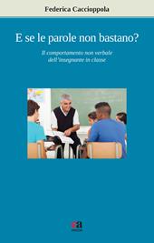 E se le parole non bastano? Il comportamento non verbale dell'insegnante in classe. Nuova ediz.