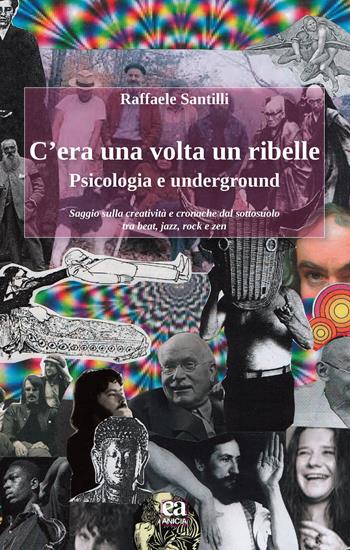 C'era una volta un ribelle. Psicologia e underground - Raffaele Santilli - Libro Anicia (Roma) 2019, Insegnare il Novecento | Libraccio.it