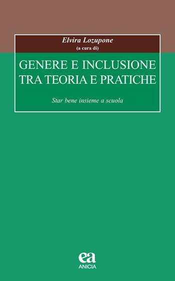 Genere e inclusione tra teoria e pratiche. Star bene insieme a scuola  - Libro Anicia (Roma) 2019, Formazione umana e nuova democrazia | Libraccio.it