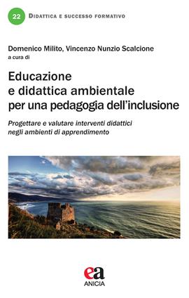 Educazione e didattica ambientale per una pedagogia dell'inclusione  - Libro Anicia (Roma) 2020, Didattica e successo formativo | Libraccio.it