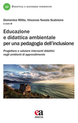Educazione e didattica ambientale per una pedagogia dell'inclusione  - Libro Anicia (Roma) 2020, Didattica e successo formativo | Libraccio.it
