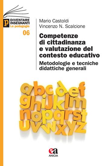Competenze di cittadinanza e valutazione del contesto educativo. Metodologie e tecniche didattiche generali - Mario Castoldi, Vincenzo Nunzio Scalcione - Libro Anicia (Roma) 2020, Diventare insegnanti. Le pedagogie | Libraccio.it