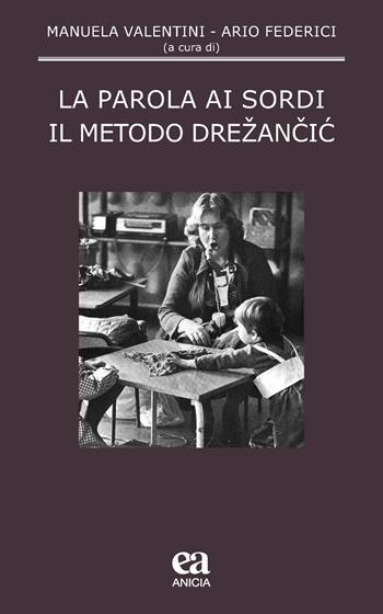 La parola ai sordi. Il metodo Drezancic  - Libro Anicia (Roma) 2019, Pedagogia e didattica inclusive | Libraccio.it