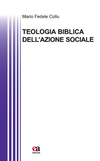 Teologia biblica dell'azione sociale - Mario Fedele Collu - Libro Anicia (Roma) 2019, Teoria e storia dell'educazione | Libraccio.it
