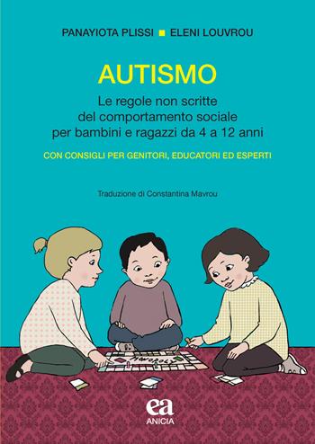 Autismo. Le regole non scritte del comportamento sociale per bambini e ragazzi da 4 a 12 anni - Panayiota Plissi, Eleni Louvrou - Libro Anicia (Roma) 2020, Metodologia e organizzazione | Libraccio.it