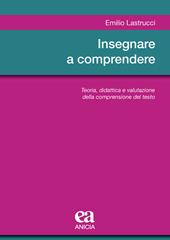 Insegnare a comprendere. Teoria, didattica e valutazione della comprensione del testo