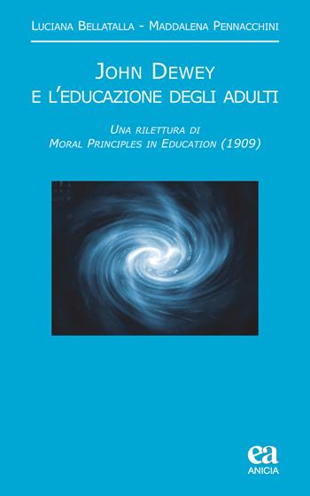 John Dewey e l'educazione degli adulti. Una rilettura di «Moral principles in education» (1909) - Luciana Bellatalla, Maddalena Pennacchini - Libro Anicia (Roma) 2020, Noumeno | Libraccio.it