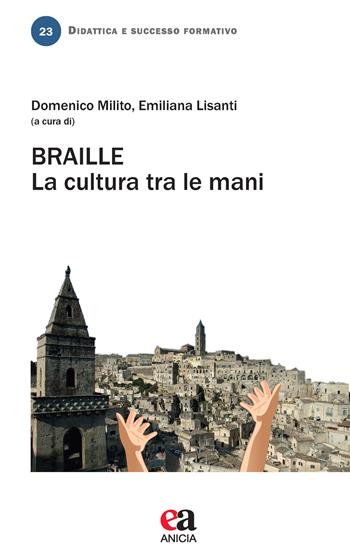 Braille. La cultura tra le mani - Emiliana Lisanti - Libro Anicia (Roma) 2020, Didattica e successo formativo | Libraccio.it