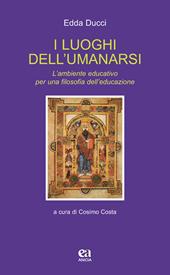 I luoghi dell'umanarsi. L'ambiente educativo per una filosofia dell'educazione