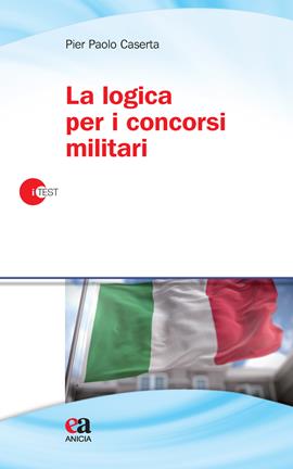 La logica per i concorsi militari - Pier Paolo Caserta - Libro Anicia (Roma) 2020, I-Test | Libraccio.it