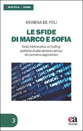 Dalla matematica al coding. Le sfide di Marco e Sofia: pratiche di allenamento all'uso del pensiero algoritmico - Morena De Poli - Libro Anicia (Roma) 2020, Didattica coding | Libraccio.it