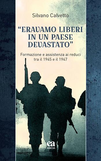 «Eravamo liberi in un paese devastato». Formazione e assistenza ai reduci tra il 1945 e il 1947 - Silvano Calvetto - Libro Anicia (Roma) 2020, Insegnare il Novecento | Libraccio.it