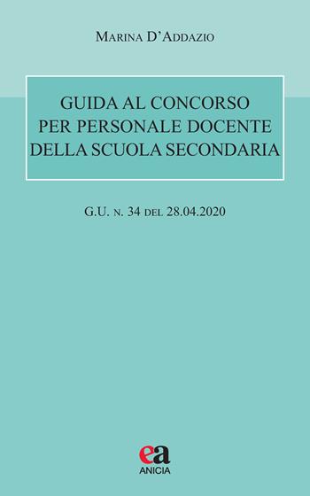 Guida al concorso per personale docente della scuola secondaria (G.U. 28 aprile 2020, n. 34) - Marina D'Addazio - Libro Anicia (Roma) 2020, Autonomia e scuola | Libraccio.it