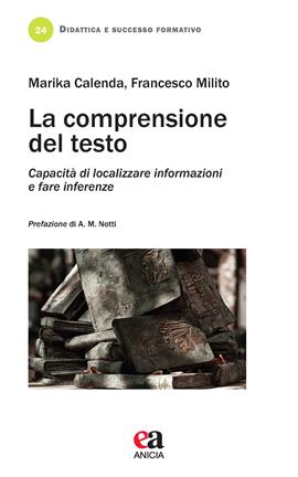 La comprensione del testo. Capacità di localizzare informazioni e fare inferenze - Marika Calenda, Francesco Milito - Libro Anicia (Roma) 2021, Didattica e successo formativo | Libraccio.it