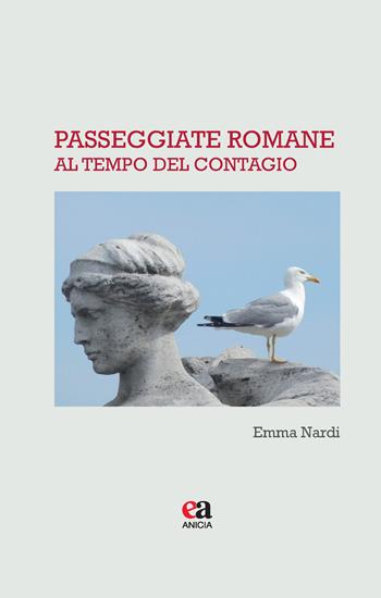 Passeggiate romane al tempo del contagio - Emma Nardi - Libro Anicia (Roma) 2020, Pane nero e luna piena | Libraccio.it