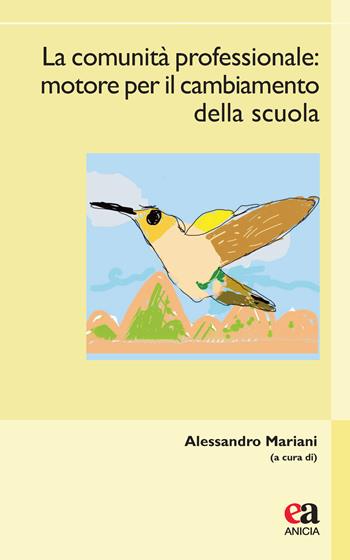 La comunità professionale. Motore per il cambiamento della scuola  - Libro Anicia (Roma) 2021, Uomini e pensiero | Libraccio.it