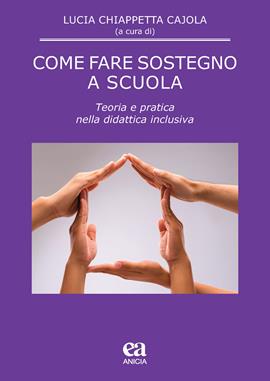 Come fare sostegno a scuola. Teoria e pratica nella didattica inclusiva  - Libro Anicia (Roma) 2020, Pedagogia e didattica inclusive | Libraccio.it
