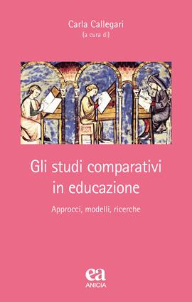 Gli studi comparativi in educazione. Approcci, modelli, ricerche  - Libro Anicia (Roma) 2020, Teoria e storia dell'educazione | Libraccio.it