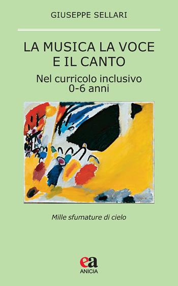 La musica la voce e il canto. Nel curriculo inclusivo 0-6 anni - Giuseppe Sellari - Libro Anicia (Roma) 2021, Pedagogia e didattica inclusive | Libraccio.it