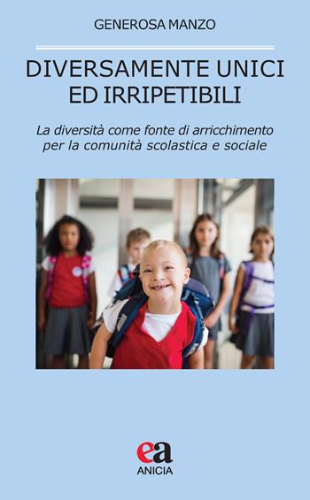 Diversamente unici ed irripetibili. La diversità come fonte di arricchimento per la comunità scolastica e sociale - Generosa Manzo - Libro Anicia (Roma) 2021, Pedagogia e didattica inclusive | Libraccio.it