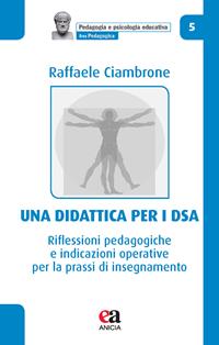 Una didattica per i DSA. Riflessioni pedagogiche e indicazioni operative per la prassi di insegnamento - Raffaele Ciambrone - Libro Anicia (Roma) 2021, Pedagogia e psicologia educativa | Libraccio.it